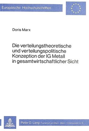 Die verteilungstheoretische und verteilungspolitische Konzeption der IG Metall in gesamtwirtschaftlicher Sicht von Marx,  Doris