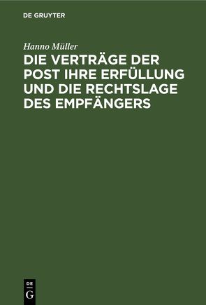 Die Verträge der Post ihre Erfüllung und die Rechtslage des Empfängers von Müller,  Hanno