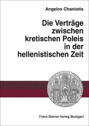 Die Verträge zwischen kretischen Poleis in der hellenistischen Zeit von Chaniotis,  Angelos