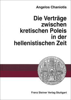 Die Verträge zwischen kretischen Poleis in der hellenistischen Zeit von Chaniotis,  Angelos