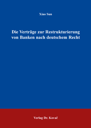 Die Verträge zur Restrukturierung von Banken nach deutschem Recht von Sun,  Xiao