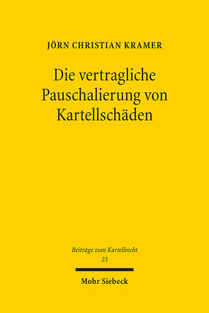 Die vertragliche Pauschalierung von Kartellschäden von Kramer,  Jörn Christian