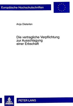 Die vertragliche Verpflichtung zur Ausschlagung einer Erbschaft von Dieterlen,  Anja