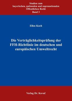 Die Verträglichkeitsprüfung der FFH-Richtlinie im deutschen und europäischen Umweltrecht von Koch,  Ellen