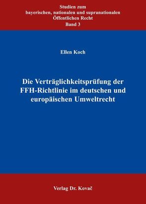 Die Verträglichkeitsprüfung der FFH-Richtlinie im deutschen und europäischen Umweltrecht von Koch,  Ellen