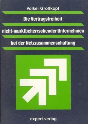 Die Vertragsfreiheit nicht-marktbeherrschender Unternehmen bei der Netzzusammenführung von Großkopf,  Volker