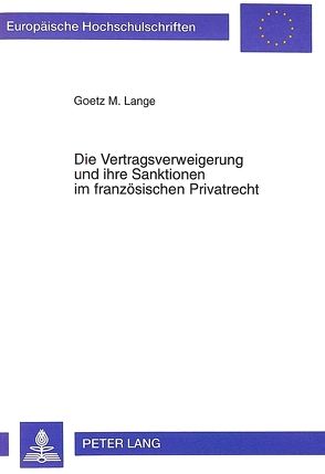 Die Vertragsverweigerung und ihre Sanktionen im französischen Privatrecht von Lange,  Goetz M.