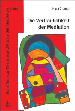 Die Vertraulichkeit der Mediation von Cremer,  Katja