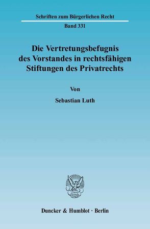 Die Vertretungsbefugnis des Vorstandes in rechtsfähigen Stiftungen des Privatrechts. von Luth,  Sebastian