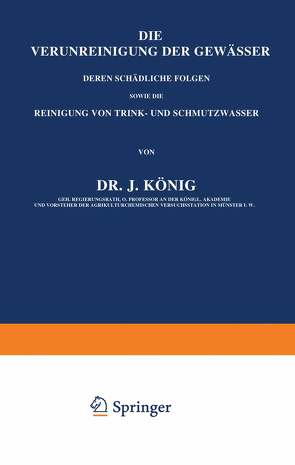 Die Verunreinigung der Gewässer deren Schädliche Folgen, sowie die Reinigung von Trink- und Schmutzwasser von König,  J.