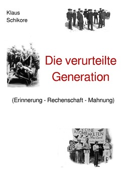 Die verurteilte Generation (Erinnerung – Rechenschaft – Mahnung) von Schikore,  Klaus