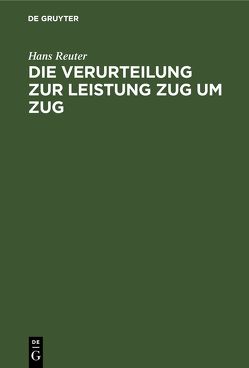 Die Verurteilung zur Leistung Zug um Zug von Reuter,  Hans