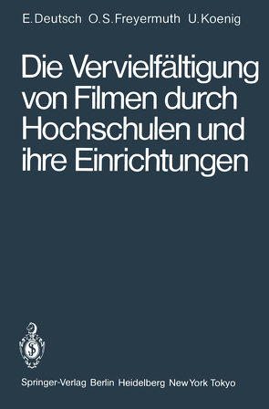 Die Vervielfältigung von Filmen durch Hochschulen und ihre Einrichtungen von Deutsch,  Erwin, Koenig,  Ulrich, Schneider-Freyermuth,  Ortwin