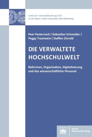 Die verwaltete Hochschulwelt von Pasternack,  Peer, Schneider,  Sebastian, Trautwein,  Peggy, Zierold,  Steffen