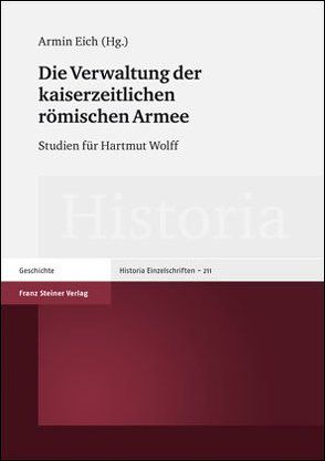 Die Verwaltung der kaiserzeitlichen römischen Armee von Eich,  Armin