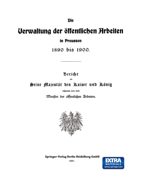 Die Verwaltung der Öffentlichen Arbeiten in Preussen 1890 bis 1900 von Springer,  Julius