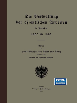 Die Verwaltung der öffentlichen Arbeiten in Preußen 1900 bis 1910 von Minister der öffentlichen Arbeiten