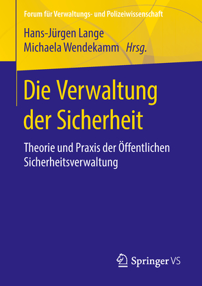 Die Verwaltung der Sicherheit von Lange,  Hans-Jürgen, Wendekamm,  Michaela