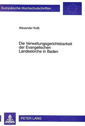 Die Verwaltungsgerichtsbarkeit der Evangelischen Landeskirche in Baden von Kotb,  Alexander