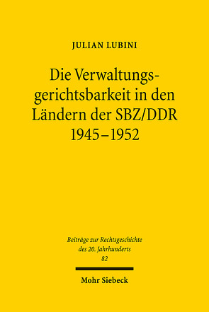 Die Verwaltungsgerichtsbarkeit in den Ländern der SBZ/DDR 1945-1952 von Lubini,  Julian