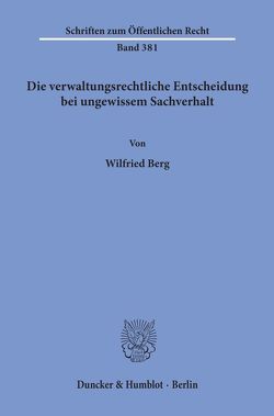 Die verwaltungsrechtliche Entscheidung bei ungewissem Sachverhalt. von Berg,  Wilfried