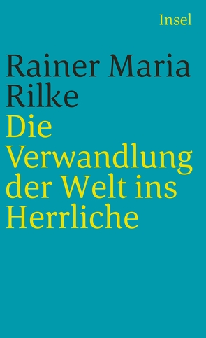 Die Verwandlung der Welt ins Herrliche von Baer,  Ulrich, Rilke,  Rainer Maria