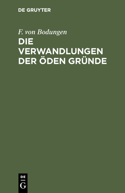 Die Verwandlungen der öden Gründe von Bodungen,  F. Von