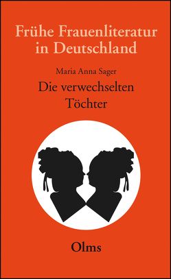 Die verwechselten Töchter, eine wahrhafte Geschichte, in Briefen entworfen von einem Frauenzimmer von Meise,  Helga, Sager,  Maria Anna