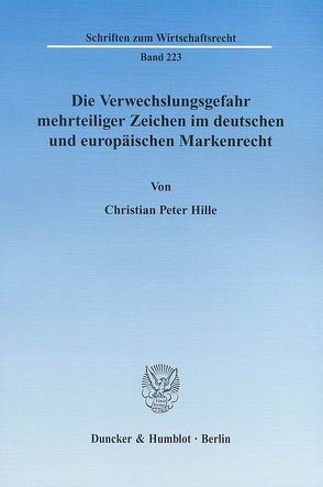 Die Verwechslungsgefahr mehrteiliger Zeichen im deutschen und europäischen Markenrecht. von Hille,  Christian Peter