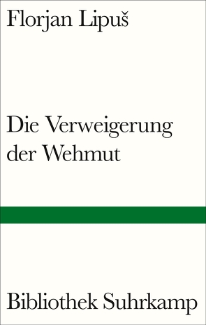 Die Verweigerung der Wehmut von Hafner,  Fabjan, Lipus,  Florjan