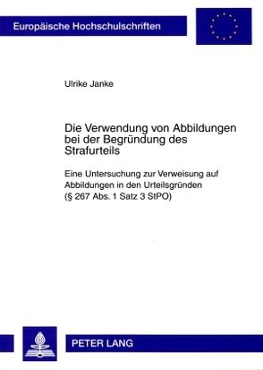 Die Verwendung von Abbildungen bei der Begründung des Strafurteils von Janke,  Ulrike