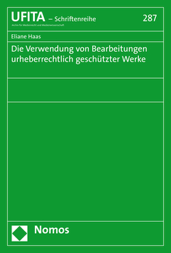 Die Verwendung von Bearbeitungen urheberrechtlich geschützter Werke von Haas,  Eliane