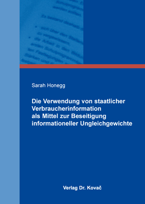 Die Verwendung von staatlicher Verbraucherinformation als Mittel zur Beseitigung informationeller Ungleichgewichte von Honegg,  Sarah