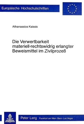 Die Verwertbarkeit materiell-rechtswidrig erlangter Beweismittel im Zivilprozess von Kaissis,  Athanassios