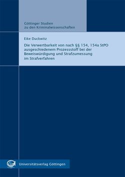 Die Verwertbarkeit von nach §§ 154, 154a StPO ausgeschiedenem Prozessstoff bei der Beweiswürdigung und Strafzumessung im Strafverfahren von Duckwitz,  Eike