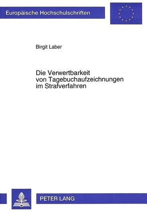 Die Verwertbarkeit von Tagebuchaufzeichnungen im Strafverfahren von Laber,  Birgit