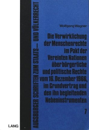 Die Verwirklichung der Menschenrechte im Pakt der Vereinten Nationen über bürgerliche und politische Rechte vom 16. Dezember 1966, im Grundvertrag und den ihn begleitenden Nebeninstrumenten