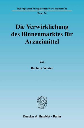 Die Verwirklichung des Binnenmarktes für Arzneimittel. von Winter,  Barbara