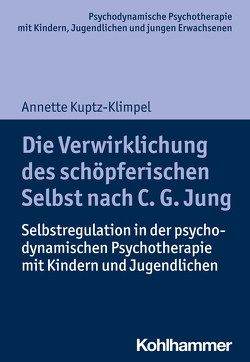 Die Verwirklichung des schöpferischen Selbst nach C. G. Jung von Burchartz,  Arne, Hopf,  Hans, Kuptz-Klimpel,  Annette, Lutz,  Christiane