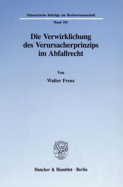 Die Verwirklichung des Verursacherprinzips im Abfallrecht. von Frenz,  Walter