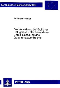 Die Verwirkung behördlicher Befugnisse unter besonderer Berücksichtigung des Gefahrenabwehrrechts von Blechschmidt,  Rolf