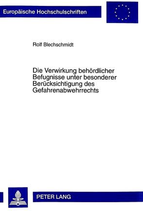 Die Verwirkung behördlicher Befugnisse unter besonderer Berücksichtigung des Gefahrenabwehrrechts von Blechschmidt,  Rolf