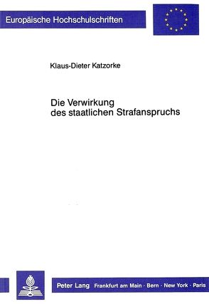 Die Verwirkung des staatlichen Strafanspruchs von Katzorke,  Klaus-Dieter