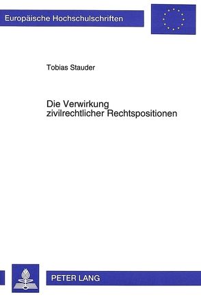 Die Verwirkung zivilrechtlicher Rechtspositionen von Stauder,  Tobias