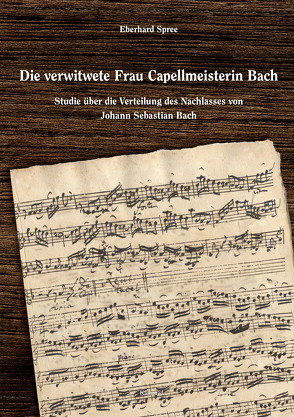 Die verwitwete Frau Capellmeisterin Bach von Spree,  Eberhard