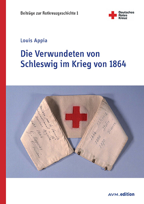 Die Verwundeten von Schleswig im Krieg von 1864 von Appia,  Louis, Deutsches Rotes Kreuz e.V. und der Stiftung Rotkreuz-Museum im Land Brandenburg, Schlösser,  Rainer