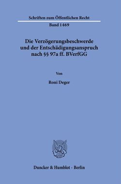 Die Verzögerungsbeschwerde und der Entschädigungsanspruch nach §§ 97a ff. BVerfGG. von Deger,  Roni