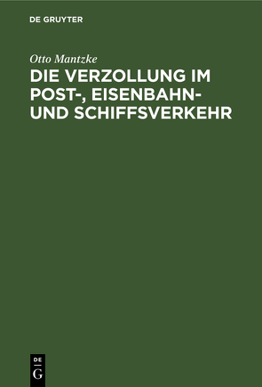 Die Verzollung im Post-, Eisenbahn- und Schiffsverkehr von Mantzke,  Otto