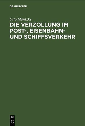 Die Verzollung im Post-, Eisenbahn- und Schiffsverkehr von Mantzke,  Otto