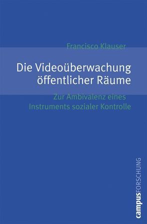 Die Videoüberwachung öffentlicher Räume von Klauser,  Francisco Reto